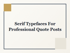 Using Serif Fonts for Impactful Quote Posts